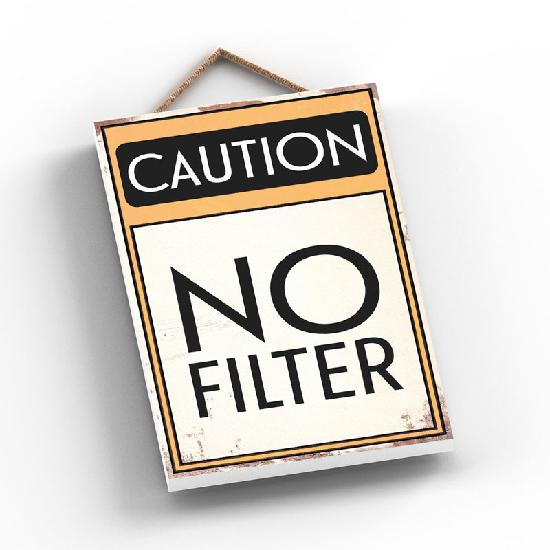 Caution No Filter - Print on MDF