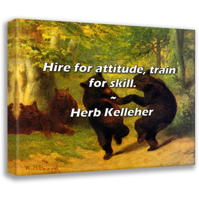 Herb Kelleher Quote: Hire for attitude, train for skill.