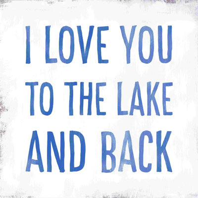 " I Love You To The Lake And Back "