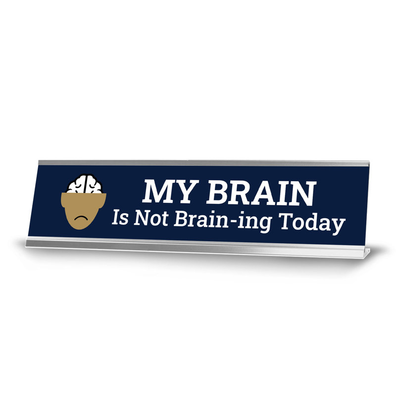 My Brain Is Not Brain-ing Today Desk Sign