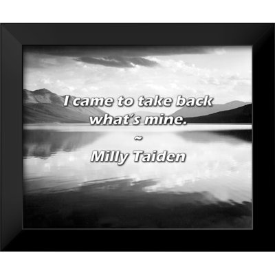Milly Taiden Quote: I came to take back what’s mine.