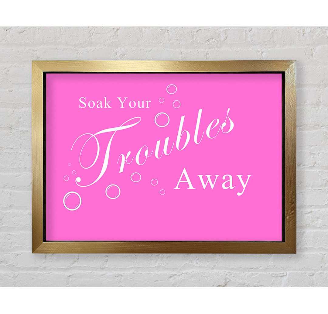 Bathroom Quote Soak Your Troubles Away Vivid Pink - Single Picture Frame Typography