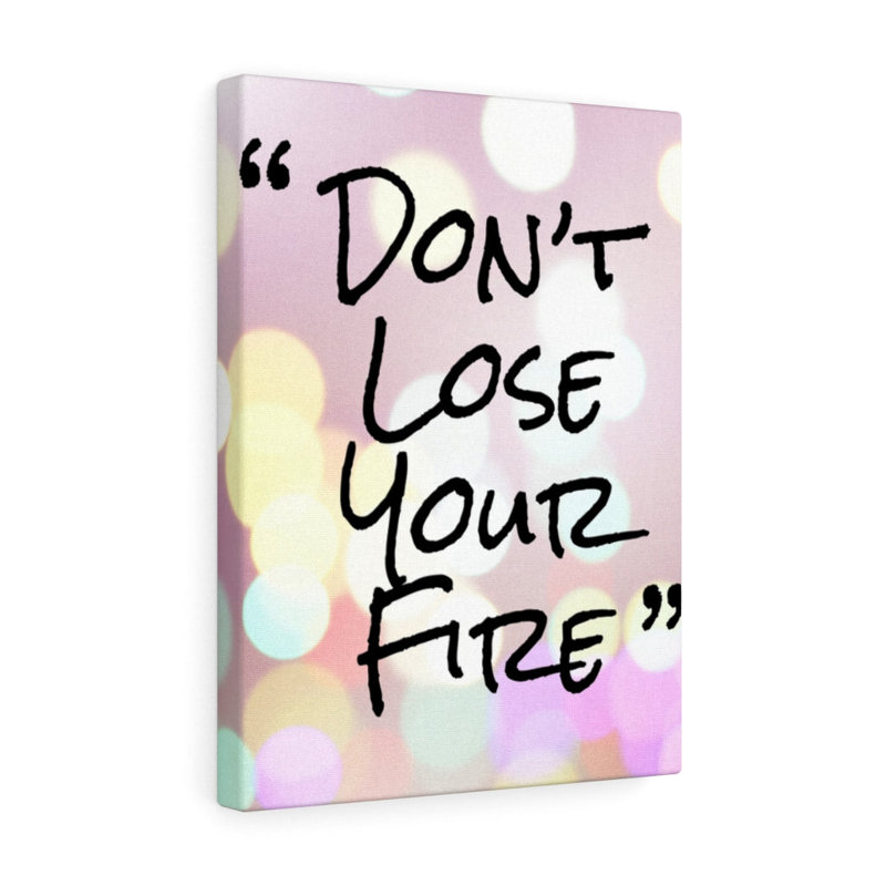 Don't Lose Your Fire - Wrapped Canvas Print