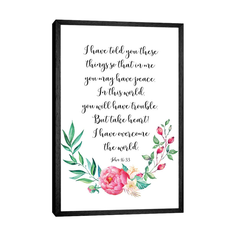 In This World You Will Have Trouble. But Take Heart! I Have Overcome The World. John 16:33 - Print on Canvas, Black Framed