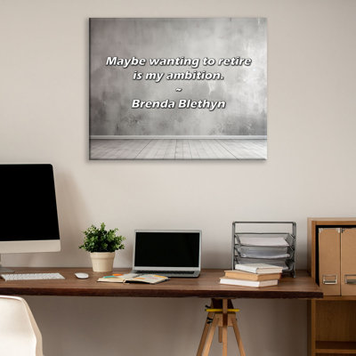 Artsy Quote "Maybe wanting to retire is my ambition." By Brenda Blethyn Gallery Wrapped Canvas