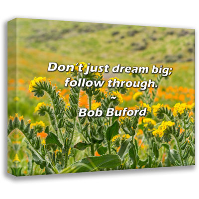 Artsy Quote "Don’t just dream big; follow through." By Bob Buford Gallery Wrapped Canvas