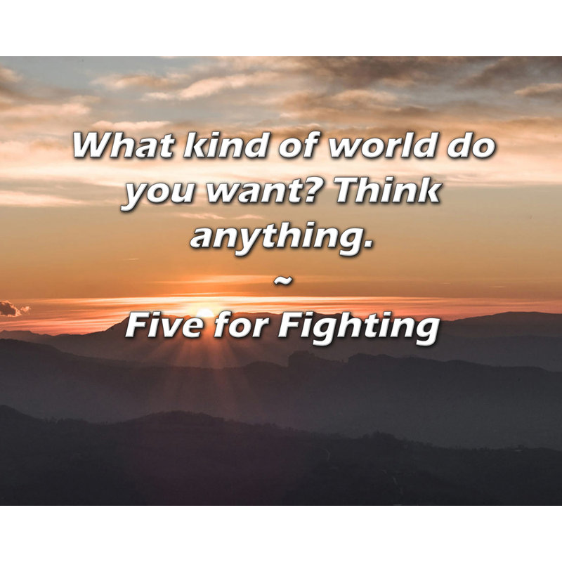 Trinx Gallery Wrapped Canvas By Five for Fighting: "What kind of world do you want? Think any, 17" H x 24" W