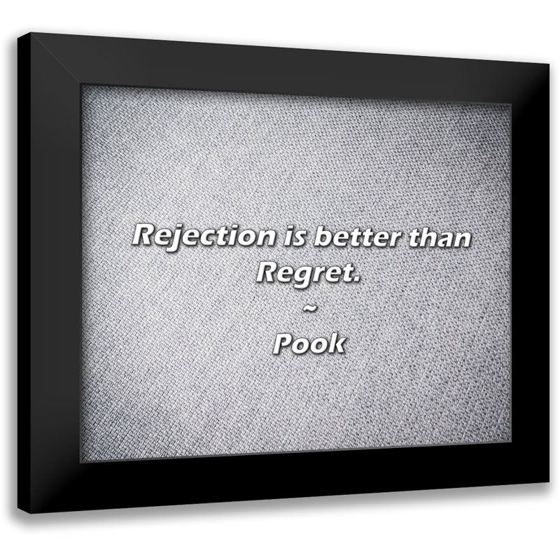 Pook Quote: Rejection is better than Regret.