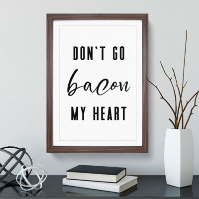 Don't Go Bacon My Heart - Picture Frame Typography