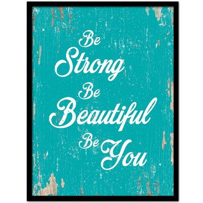 Be Strong Be Beautiful Be You - Picture Frame Textual Art on Canvas -  Gracie Oaks, 9D09F94FBCC2495AA0CE69161F970ABD