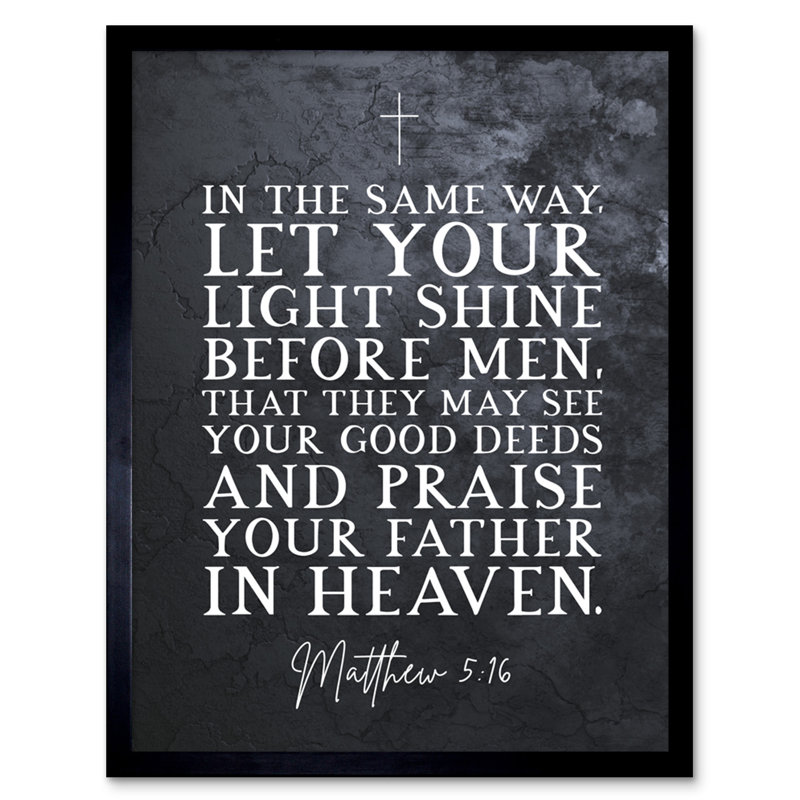 Matthew 5:16 Let Your Light Shine Good Deeds Praise Father In Heaven - Single Picture Frame Typography