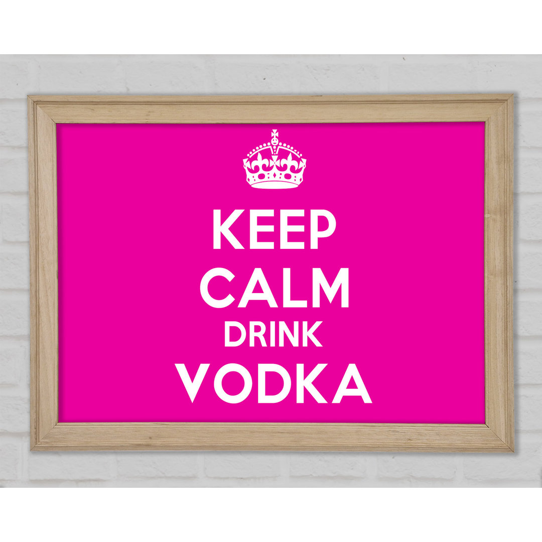 Küche Zitat Keep Calm Drink Vodka Pink Gerahmter Druck