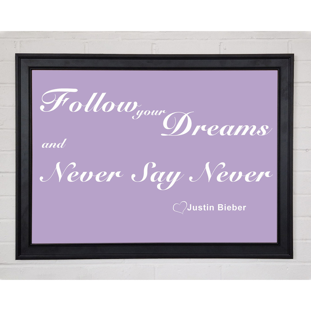 Musik Zitat Follow Your Dreams Justin Bieber Flieder Gerahmter Druck 10324