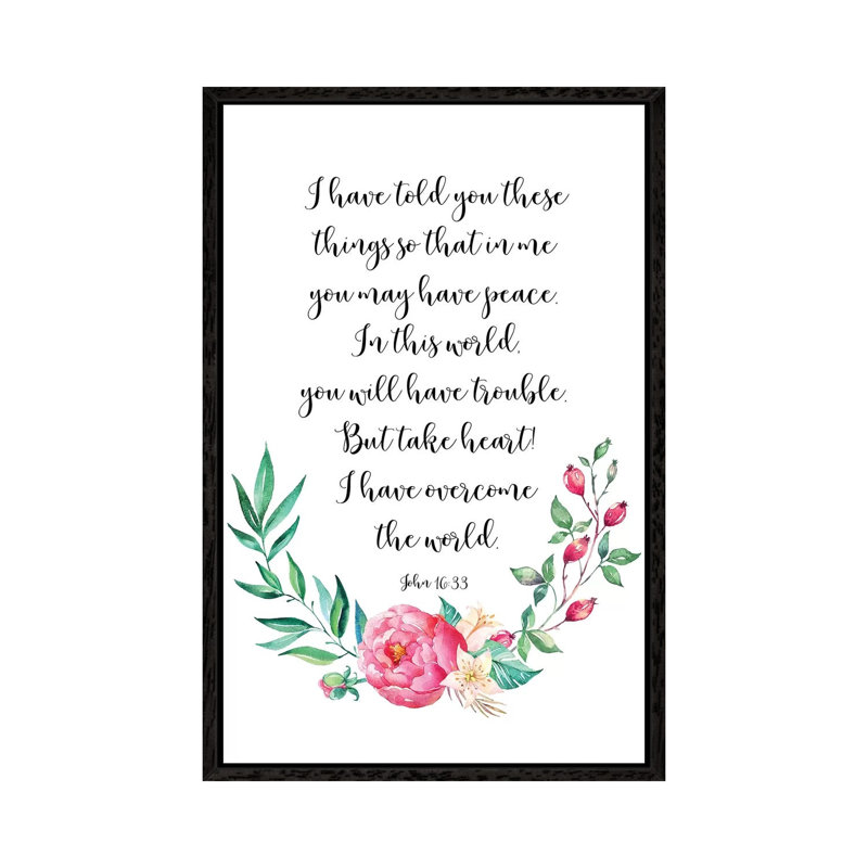 In This World You Will Have Trouble. But Take Heart! I Have Overcome The World. John 16:33 - Print on Canvas, Black Framed