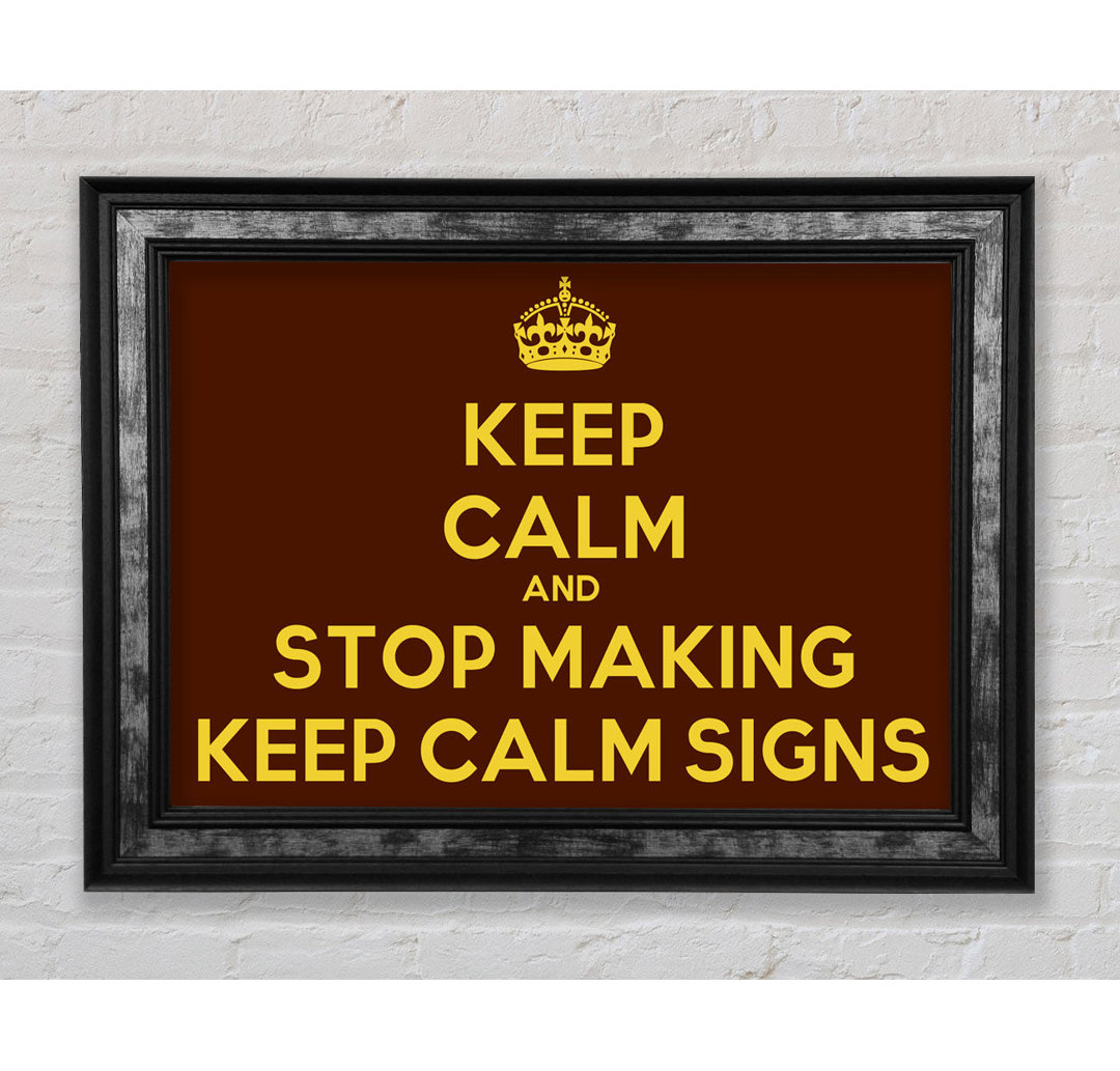 Keep Calm Stop Making - Single Picture Frame Typography