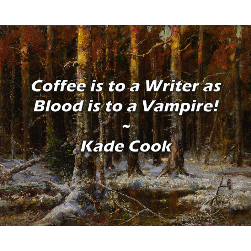 Citation de Kade Cook: Le café est pour un écrivain comme le sang l'est pour un vampire!, H 26 po x l 32 po
