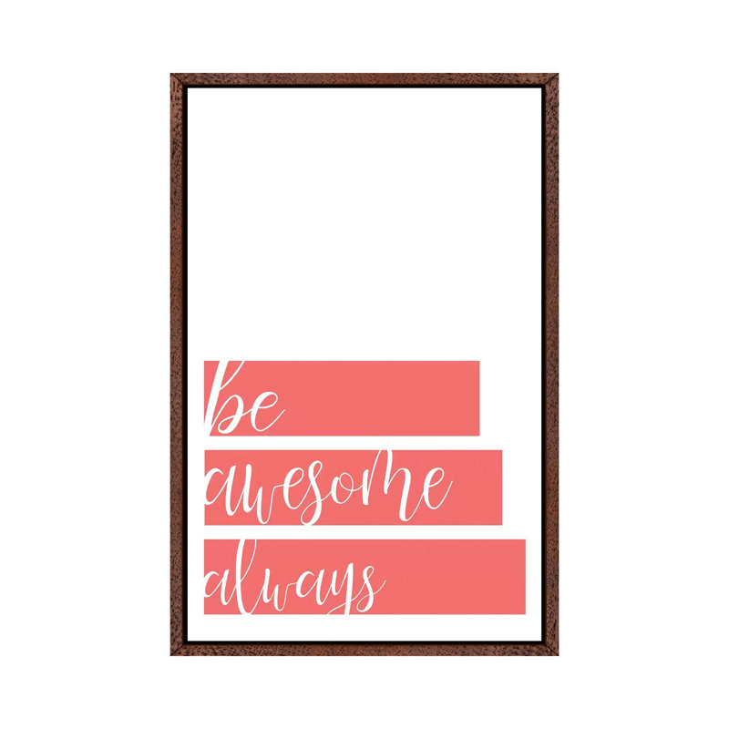 Be Awesome 1 Piece Wall Art on Canvas, 66.04cm H x 45.72cm W x 3.81cm D, Classic Brown Wood Framed