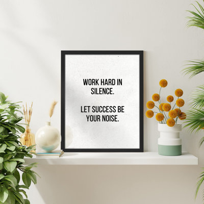 " Work Hard In Silence Let Success Be Your Noise "