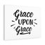 Grace Upon Grace - Wrapped Canvas Print-399104730