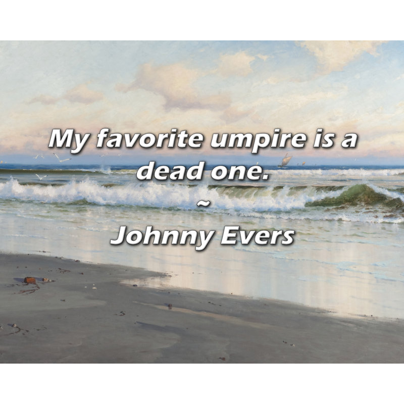 Citation de Johnny Evers: Mon arbitre préféré est un mort., H 20 po x l 24 po
