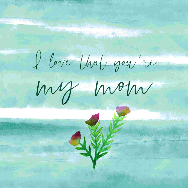 «Love That My Mom», H 36 po x l 36 po