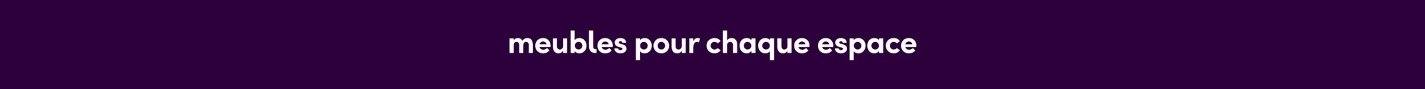 meubles pour chaque espace