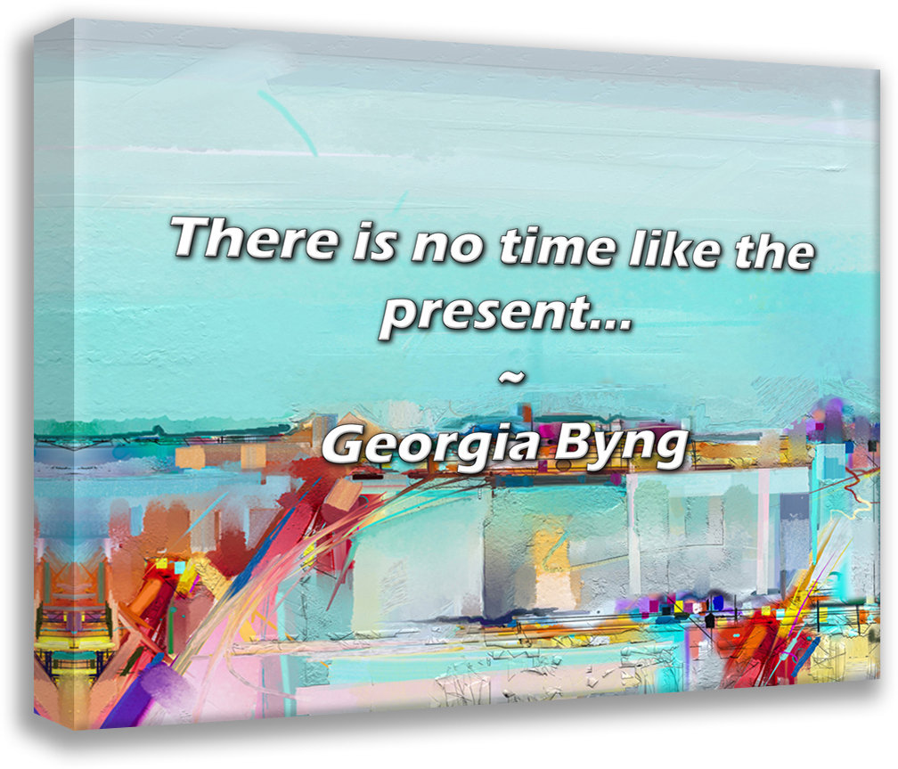Trinx Georgia Byng Quote: There is no time like the present... | Wayfair, image size:1008x863