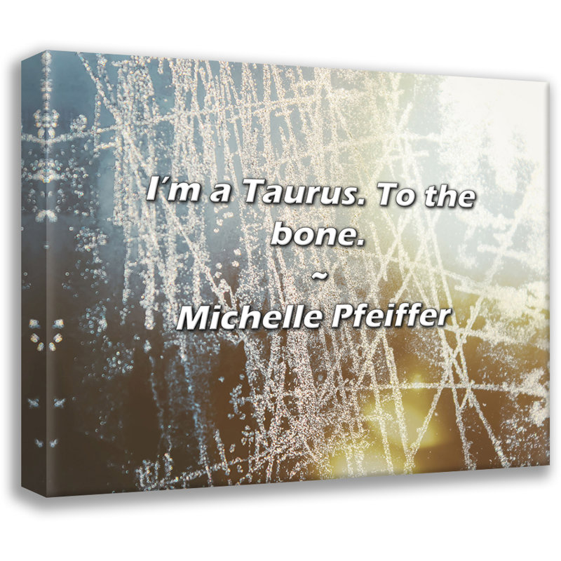 Citation artistique «I'm a Taurus. To the os.» Toile tendue par Michelle Pfeiffer, H 13 po x l 18 po