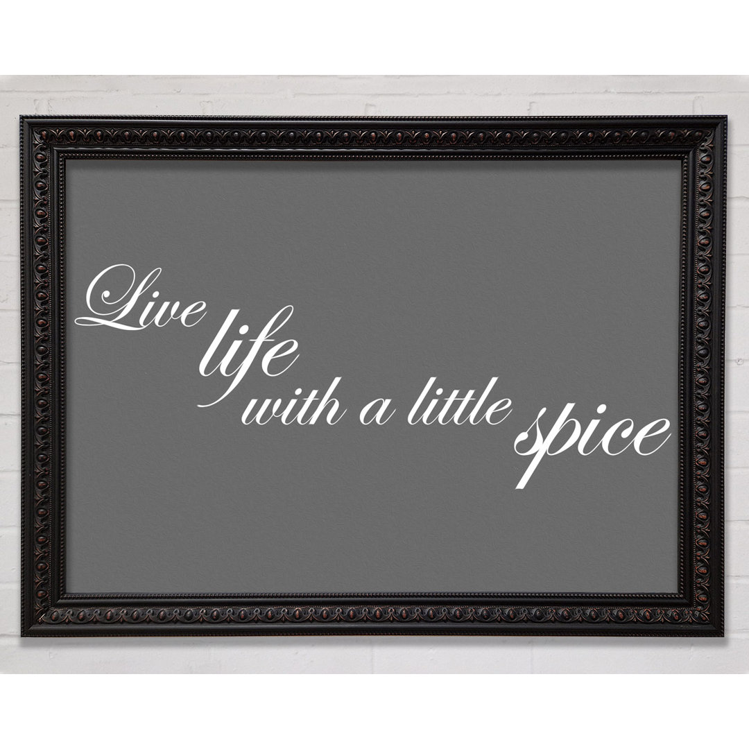 Kitchen Quote Live Life With A Little Spice Grey - Einzelne Bilderrahmen Kunstdrucke