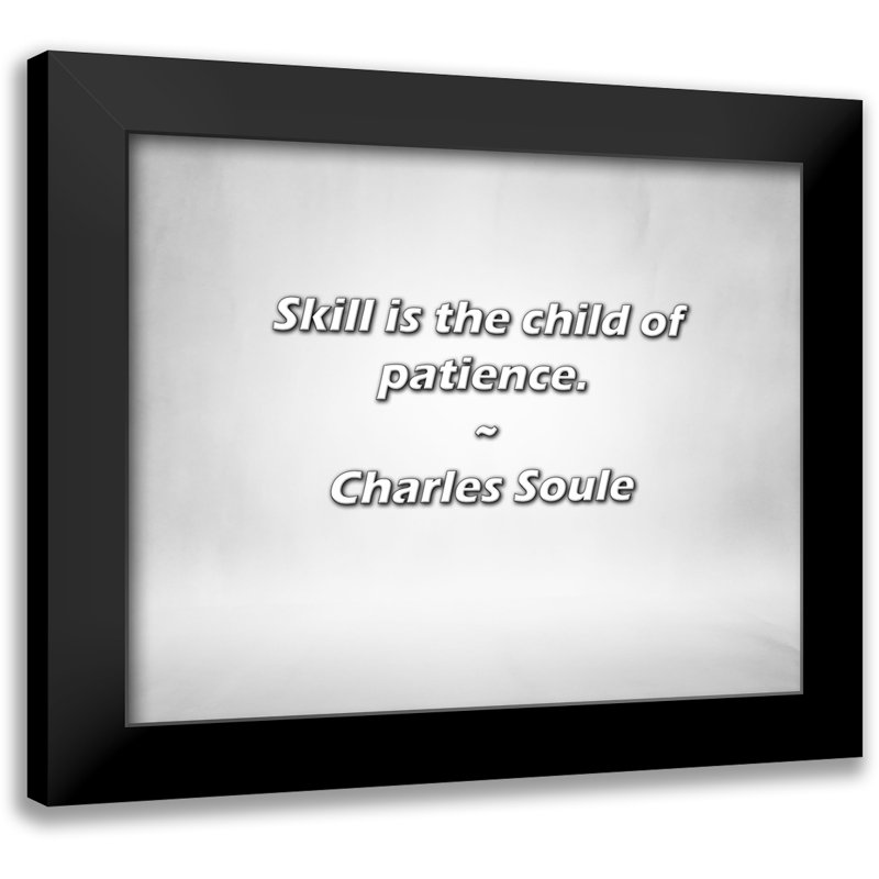 Citation de Charles Soule: «Skill is the Child of Patience».