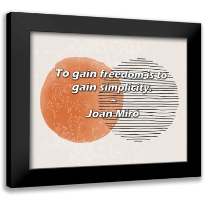 Joan Miro Citation: Gagner en liberté, c'est gagner en simplicité.