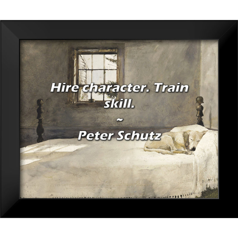 Peter Schutz Quote: Hire character. Train skill.