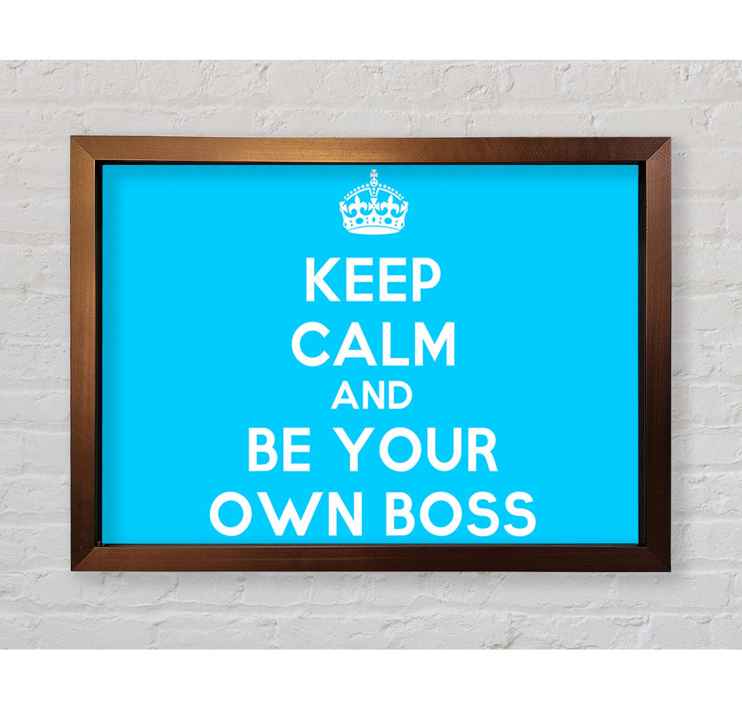 Reinerton Keep Calm Be Your Own Boss Gerahmter Druck Wandkunst