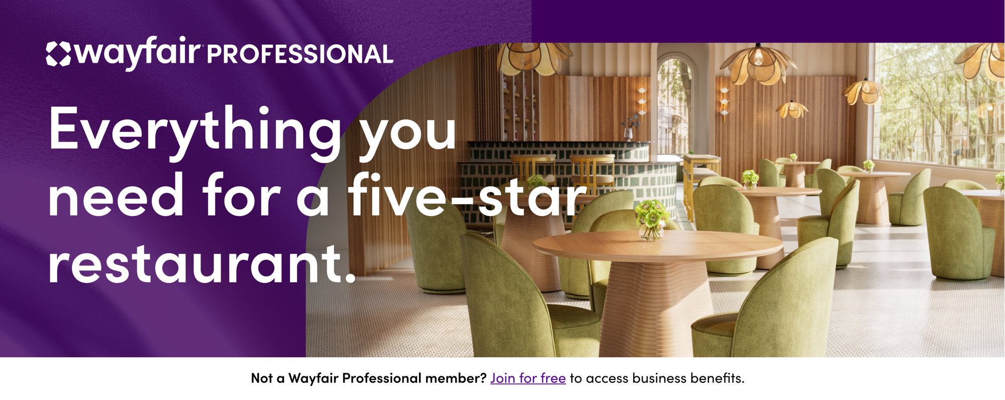 Wayfair Professional: Everything you need for a five-star restaurant. Not a Wayfair Professional member? Join for free to access business benefits.