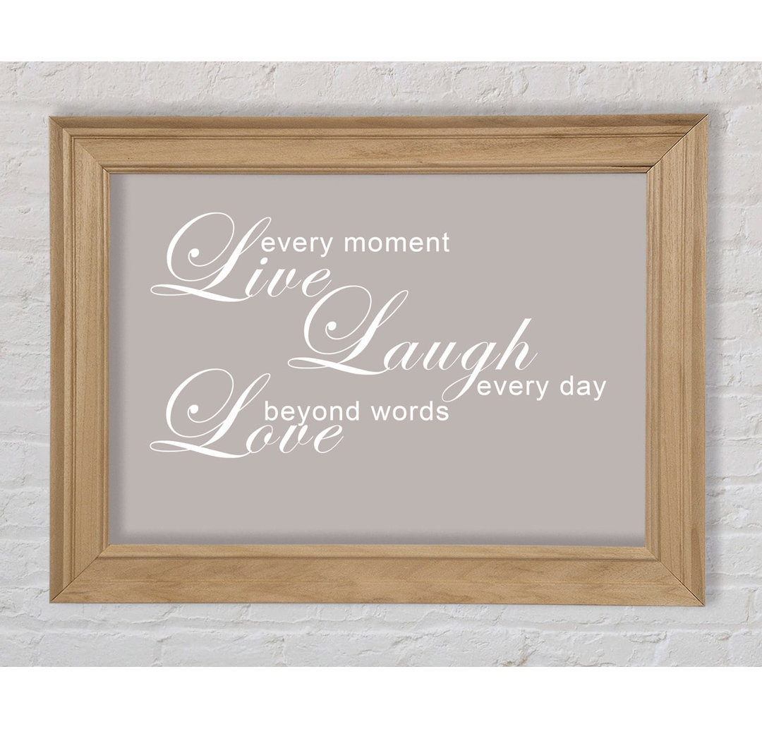 Home Quote Love Quote Live Every Moment 3 Beige - Einzelne Bilderrahmen Kunstdrucke