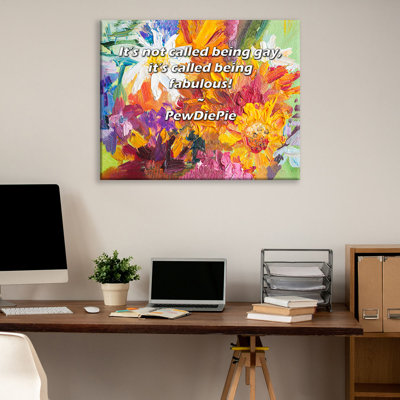 Trinx Gallery Wrapped Canvas By PewDiePie: "It’s not called being , it’s called being fabu