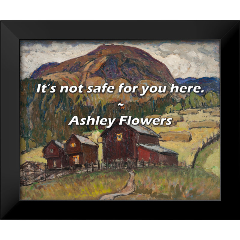 Ashley Flowers Citation: Ce n'est pas sécuritaire pour vous ici.
