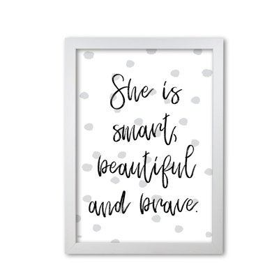 She Is Smart Beautiful And Brave - Print