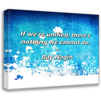 Artsy Quote "If we’re unified, there’s nothing we cannot do." By Ray Nagin Gallery Wrapped Canvas