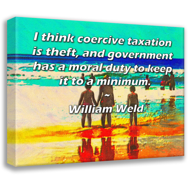 Toile tendue de la galerie ArtsyQuotes par William Weld: «Je pense que la coercition est un vol et que le gouvernement a le devoir de la réduire au minimum.