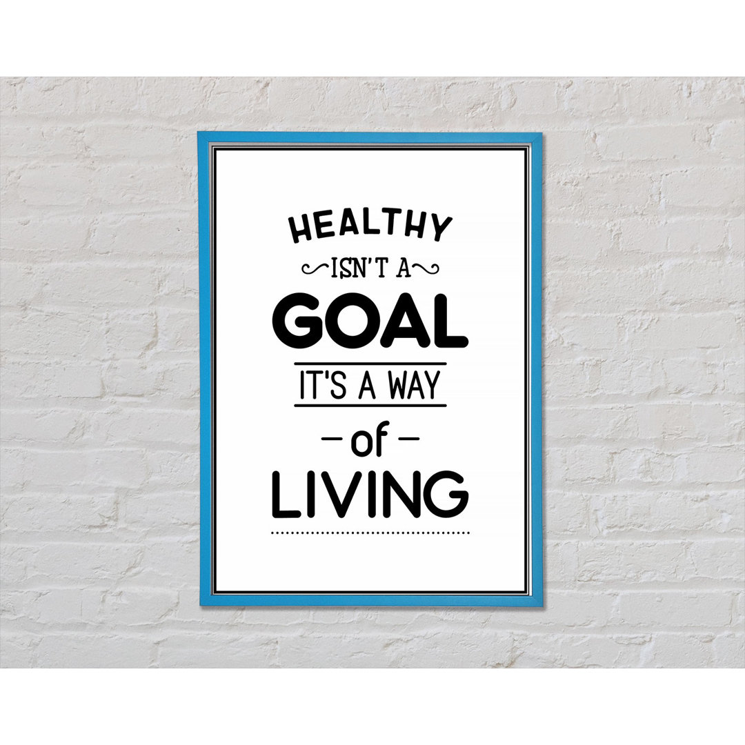 Healthy Isnt A Goal Gerahmter Druck Wandkunst