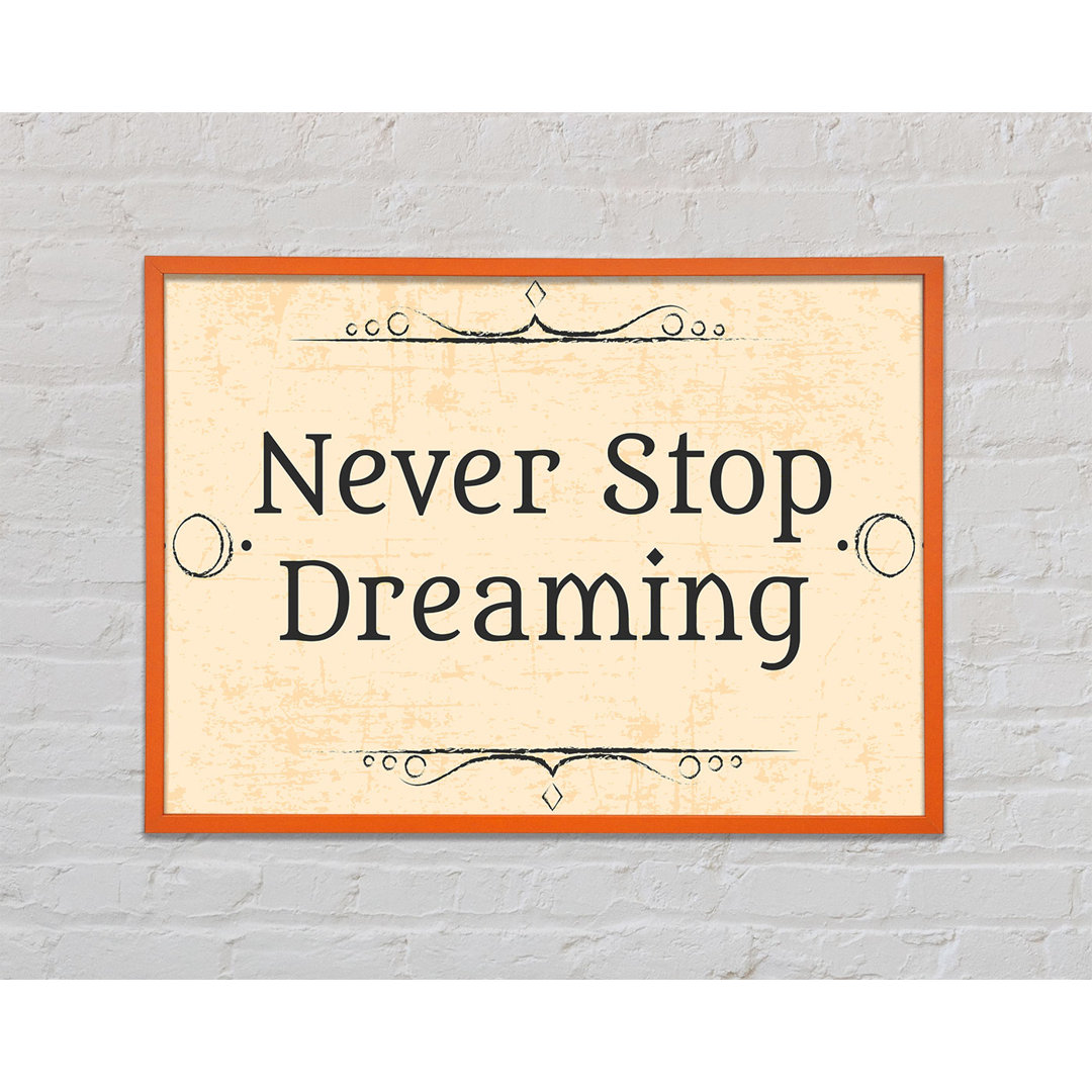 Never Stop Dreaming Gerahmter Druck Wandkunst