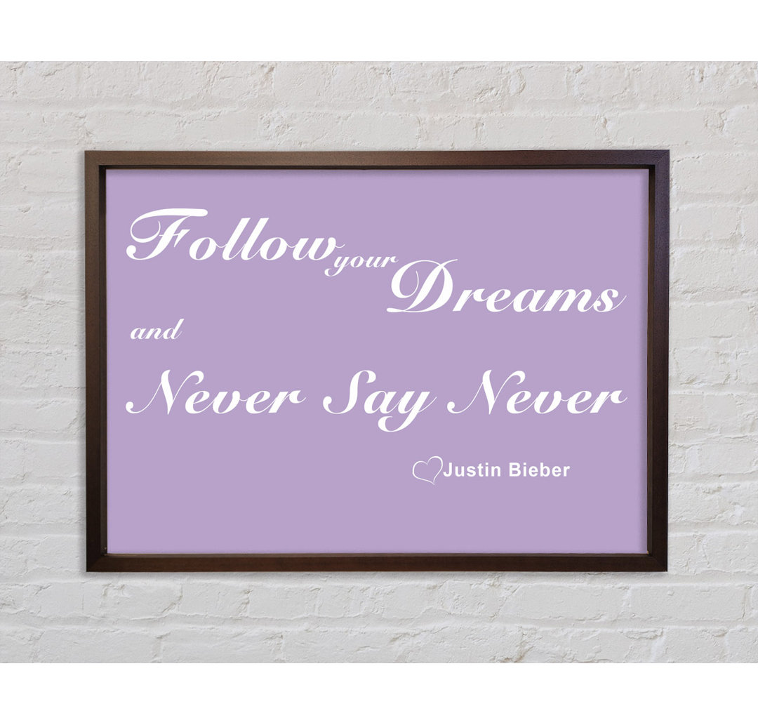 Musik Zitat Follow Your Dreams Justin Bieber Flieder - Druck