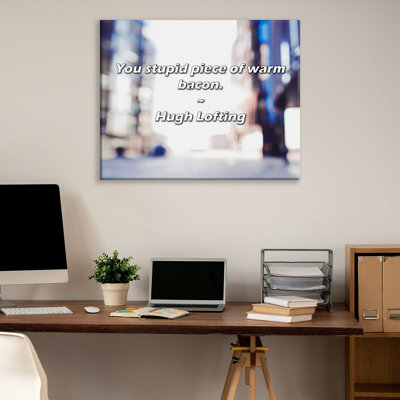Artsy Quote "You stupid piece of warm bacon." By Hugh Lofting Gallery Wrapped Canvas