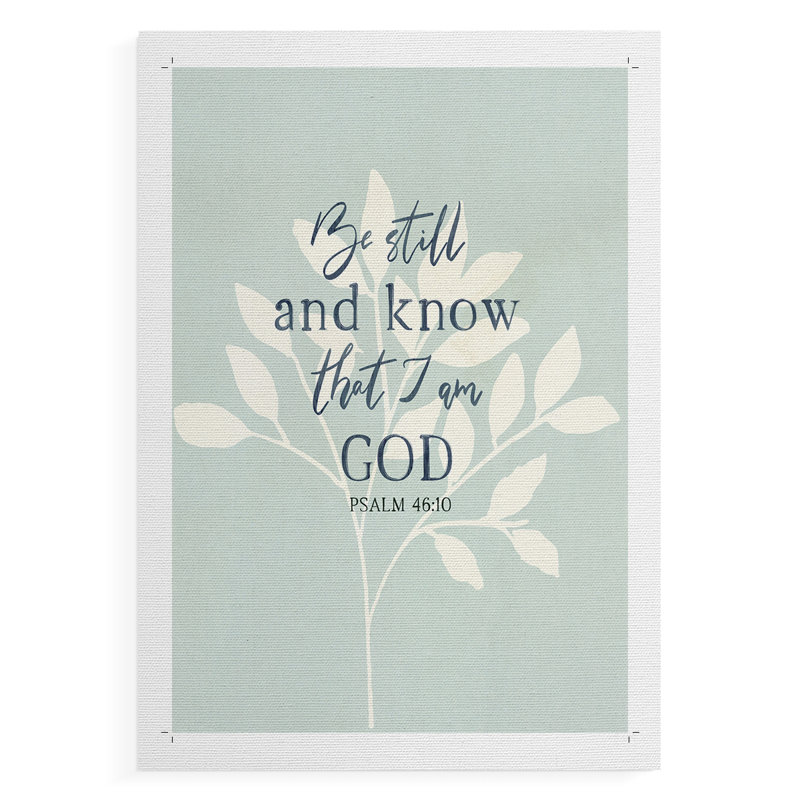 «Be Still» - Impression sur toile seulement - non encadrée, H 27 po x l 18 po