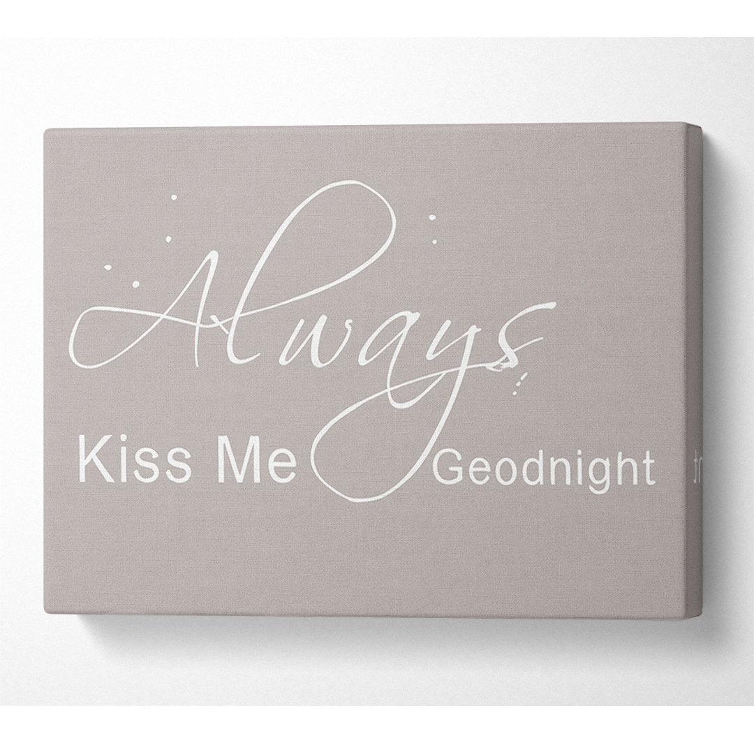 Love Quote Always Kiss Me Goodnight 2 Beige - Leinwanddrucke auf Leinwand