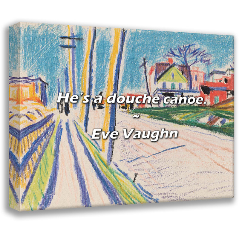 Eve Vaughn Quote: He’s a douche canoe., 15" H x 18" W