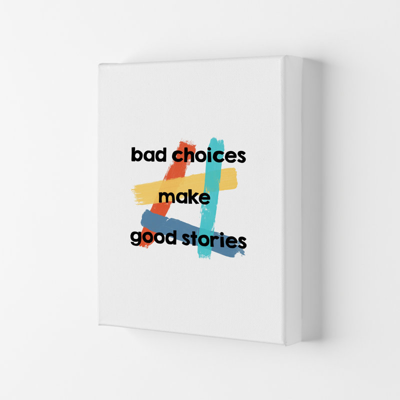 Bad Choices Make Good Stories - Print, 59.4cm H x 42cm W x 4cm D, Wrapped Canvas