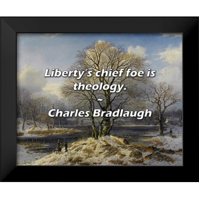 Charles Bradlaugh Quote: Liberty’s chief foe is theology.