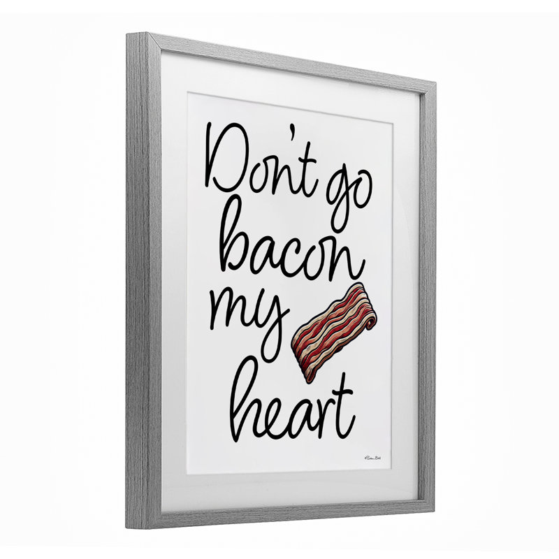 «Don't Go Bacon My Heart», reproduction sous verre, conception de Susan Ball, H 21 po x l 17 po, Cadre de ferme gris